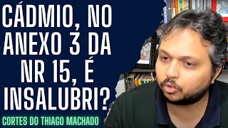 O agente químico cádmio está no anexo 3 da NR 15 e após avaliação é insalubre [upl. by Inwat]