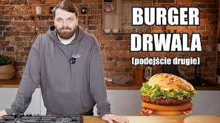 BURGER DRWALA  podejście drugie  Ni mom pojęcia co robię [upl. by Fitts675]