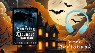 Free Full Length Haunted House Audiobook  The Haunting of Maynard Mansion by Carrie Bates [upl. by Aloel]