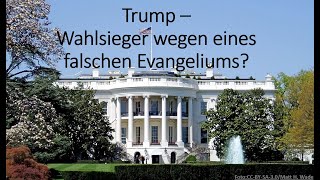 Trump  Wahlsieg wegen eines falschen Evangeliums [upl. by Gean]