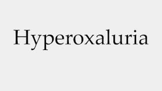 How to Pronounce Hyperoxaluria [upl. by Peta]