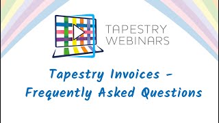 Tapestry Webinar  Invoices FAQ [upl. by Crenshaw]