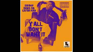 SWAMP DAWG DA GATOR MAN quot YALL DONT WANT IT quot [upl. by Jovitta]