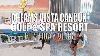 BDAY VLOG  DREAMS VISTA CANCUN GOLF amp SPA RESORT  ALL INCLUSIVE RESORT  ROOM TOUR  HEAVENLYERRA [upl. by Melborn]