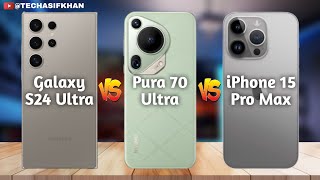 Huawei Pura 70 Ultra vs Samsung Galaxy s24 Ultra vs iPhone 15 Pro Max  Full Comparison ⚡ New Leaks [upl. by Darla]