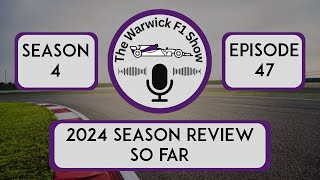 The Warwick F1 Show S4E47 2024 Season Review So Far [upl. by Nalod388]