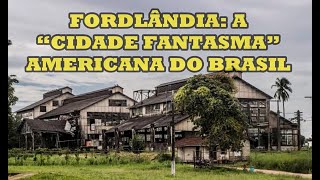 Fordlândia A Cidade Fantasma Americana do Brasil [upl. by Waterman]