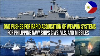 DND PUSHES FOR RAPID ACQUISITION OF WEAPON SYSTEMS FOR PHILIPPINE NAVY SHIPS CIWS VLS AND MISSILES [upl. by Fritzie294]