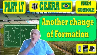 FOOTBALL MANAGER 2024 CONSOLE  Part 17  CEARA IN BRASIL  Another change of formation  FM24 TIPS [upl. by Treat529]