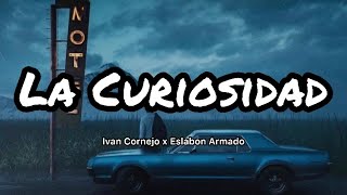 Ivan Cornejo  La Curiosidad Ft Eslabon Armado LetrasLyrics [upl. by Kindig]