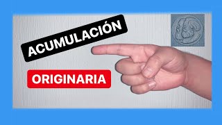 ACUMULACIÓN ORIGINARIA 1 👉 EN 9 MINUTOS 👈 [upl. by Rodrique517]