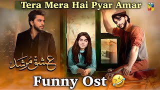 Tera Mera Hai Pyar Amar  Ishq Murshid Funny Ost  Real Ishq Murshid  Ishq Murshid Ost  Funny Ost [upl. by Selin]