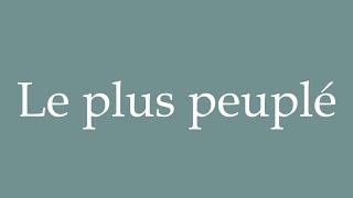 How to Pronounce Le plus peuplé The most populated Correctly in French [upl. by Ycam]