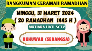 Rangkuman Ceramah Ramadhan Minggu 31 Maret 2024  Ringkasan Ceramah Mutiara Hati SCTV [upl. by Ybrek964]