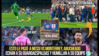 MESSI VS MONTERREY LO ABUCHEARON ECHAN A SU GUARDAESPALDAS Y LO HUMILLAN ESTO PASÓ VIRAL [upl. by Ilesara482]