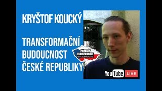 Kryštof Koucký Transformační budoucnost ČR [upl. by Melicent]