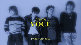 LArc～en～Ciel  Anata legendado PTBR [upl. by Yelrebma561]