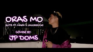 Jp Doms  Oras mo by Blitz Ft Mark X Lawrence Cover Video [upl. by Edobalo]