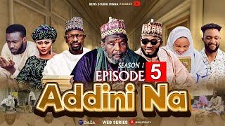 ADDINI NA  SEASON 1 EPISODE 5  Hausa Series  Arewa Series  Labarina  Hausa Film  Kannywood [upl. by Ynohtnanhoj431]