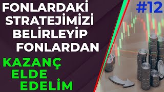 YATIRIM FONLARINDAKİ STRATEJİMİZİ BELİRLEYİP KÂR ETMEYE BAŞLAYALIM  Yatırım Fonları Eğitimi 12 [upl. by Ebeohp]