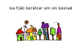 Min bostad  Isa Fjäll berättar [upl. by Ordnasela203]