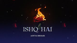 ISHQ HAI  Aditya Rikhari [upl. by Allimac]