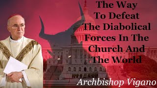 Archbishop Viganò  The Way To Defeat The Diabolic Forces In The Church And The World [upl. by Klemens]