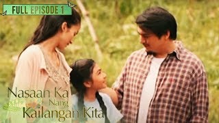 Full Episode 1  Nasaan Ka Nang Kailangan Kita [upl. by Ennaed]