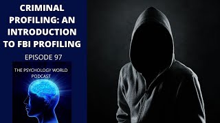 Criminal Profiling An Introduction TO FBI Profiling A Forensic and Criminal Psychology Podcast [upl. by Kan]