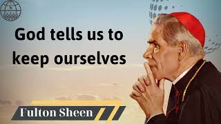 God tells us to keep ourselves  Fulton J Sheen 2024 [upl. by Kjersti]