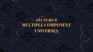 Lecture 9  Multiple Component Universes  Cosmology Made Easy [upl. by Etselec981]