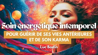 Un soin énergétique intemporel pour guérir de ses vies antérieures et de son karma [upl. by Nlyak]