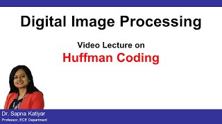 L41  Huffman Coding  Lossless Compression Algorithm  Digital Image Processing AKTU [upl. by Aeresed626]