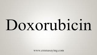 How To Say Doxorubicin [upl. by Nnylodnewg]