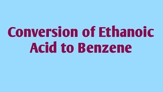 Conversion of Ethanoic Acid to Benzene [upl. by Inimod]