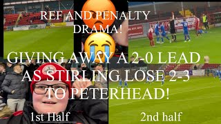 BOTTLING A 20 LEAD THE WORST REFEREE EVER AND PENALTY DRAMA AS STIRLING LOSE TO PETERHEAD 23 😭 [upl. by Maura]