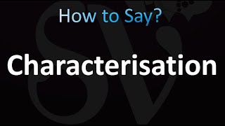 How to Pronounce Characterisation correctly [upl. by Vilberg191]