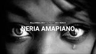 Killorbeezbeatz  Neria Amapiano feat Bee Renus [upl. by Aicila874]