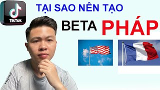 Tại sao nên tạo nick Tiktok Beta Pháp mà không phải Beta Mỹ [upl. by Octavia]