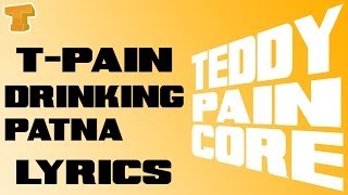 Tpain Drinking Patna Lyrics Video [upl. by Neeven]