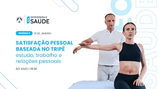 Osteopatia e Saúde  Ep 9 Satisfação pessoal baseada no tripé estudo trabalho e relações pessoais [upl. by Esital]