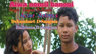 Aiwa nomil banoni garo Love song full vidio Singer Singnan ch marak [upl. by Ayrolg]