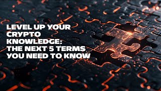 Level Up Your Crypto Knowledge The Next 5 Terms You Need to Know [upl. by Oos255]