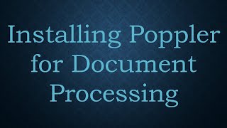 Installing Poppler for Document Processing [upl. by Adnot511]