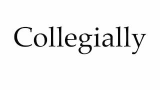 How to Pronounce Collegially [upl. by Sucitivel]