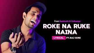 Roke Na Ruke Naina  Full Sad Song  Arijit Singh  Ft Raj Soni sadsongs [upl. by Sulokcin763]