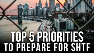 Top 5 Priorities to Prepare for SHTF [upl. by Idnahk83]