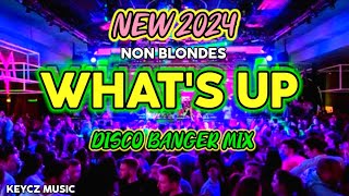 Whats up  4 NON BLONDES  DISCO BANGER MIX 2k24  KEYCZ MUSIC [upl. by Ydissak742]