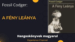 Fossil Codger A Fény Leánya Hangoskönyv [upl. by Apgar602]