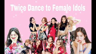 Twice Dancing to Female Idols [upl. by Serolod492]